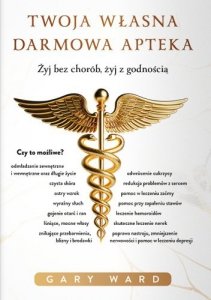 Twoja własna darmowa apteka. Żyj bez chorób, żyj z godnością