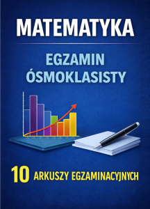 Matematyka. Egzamin ósmoklasisty. 10 arkuszy egzaminacyjnych