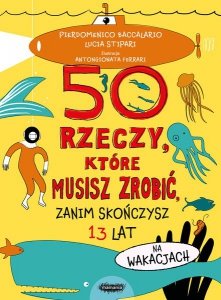 50 rzeczy, które musisz zrobić, zanim skończysz 13 lat. Na wakacjach. Wydawnictwo Mamania