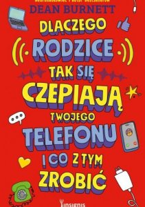 Dlaczego rodzice tak się czepiają twojego telefonu i co z tym zrobić
