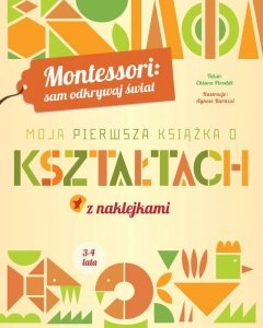 Moja pierwsza książka o kształtach z naklejkami. Montessori: sam odkrywaj świat