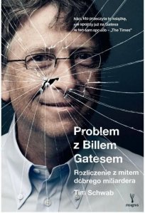 Problem z Billem Gatesem. Rozliczenie z mitem dobrego miliardera