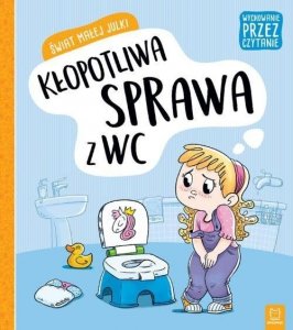 Wychowanie przez czytanie. Świat małej Julki. Kłopotliwa sprawa z WC
