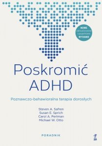 Poskromić ADHD. Poznawczo-behawioralna terapia dorosłych