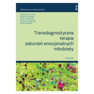 Transdiagnostyczna terapia zaburzeń emocjonalnych młodzieży. Poradnik