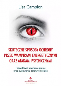 Skuteczne sposoby ochrony przed wampirami energetycznymi oraz atakami psychicznymi