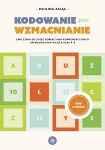 Kodowanie przez wzmacnianie. Ćwiczenia do zajęć korekcyjno-kompensacyjnych i rewalidacyjnych dla kla