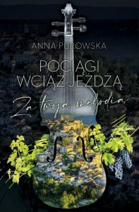 Pociągi wciąż jeżdżą. Za twoją melodią