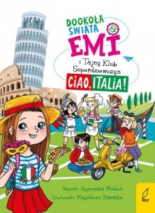 Ciao, Italia. Dookoła świata. Emi i Tajny Klub Superdziewczyn