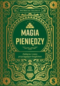 Magia pieniędzy. Zaklęcia i czary przyciągające bogactwo