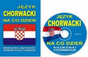 Język chorwacki na co dzień. Rozmówki polsko-chorwackie + CD