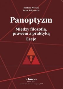 Panoptyzm. Miedzy filozofią, prawem a praktyką. Eseje 
