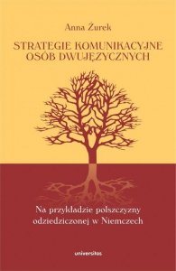 Strategie komunikacyjne osób dwujęzycznych. Na przykładzie polszczyzny odziedziczonej w Niemczech (E-BOOK)