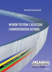 Wybór testów z kluczem i komentarzem autora. Nie tylko dla olimpijczyków. Olimpiada języka angielskiego. Poziom C1-C2 
