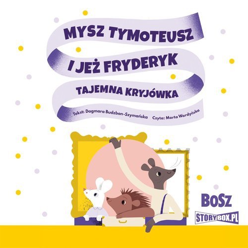 Mysz Tymoteusz i jeż Fryderyk Tajemna kryjówka