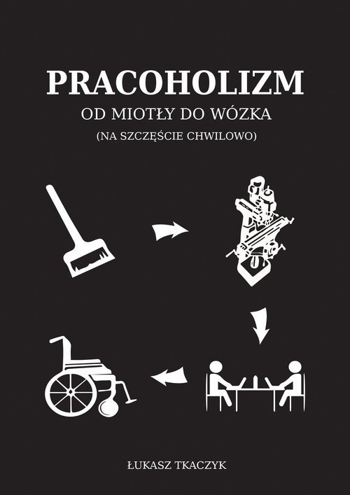 Pracoholizm Od miotły do wózka