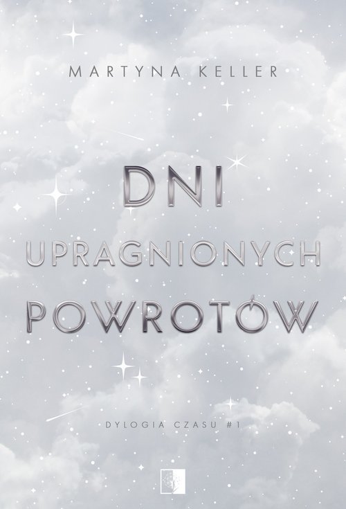 Dylogia czasu Tom 1 Dni upragnionych powrotów