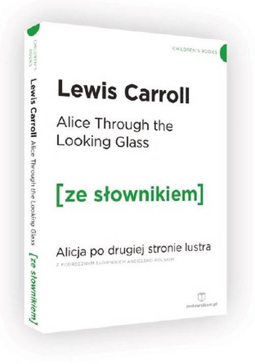 Alice Through the Looking-Glass. Alicja po drugiej stronie lustra z podręcznym słownikiem angielsko-polskim