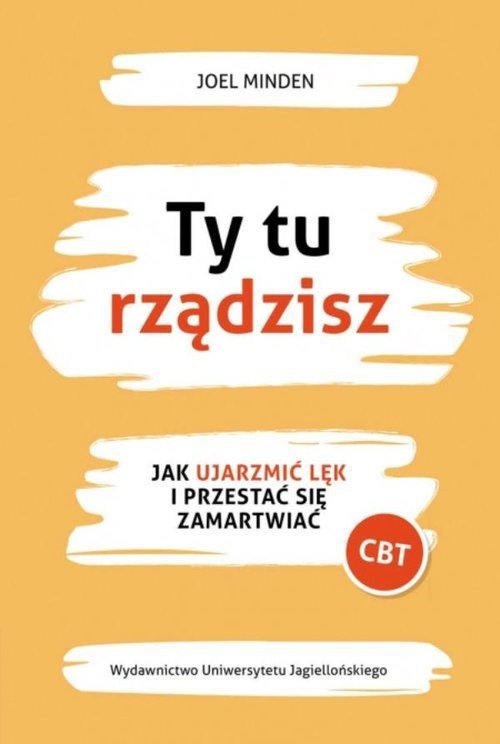 Ty tu rządzisz Jak ujarzmić lęk i przestać się zamartwiać