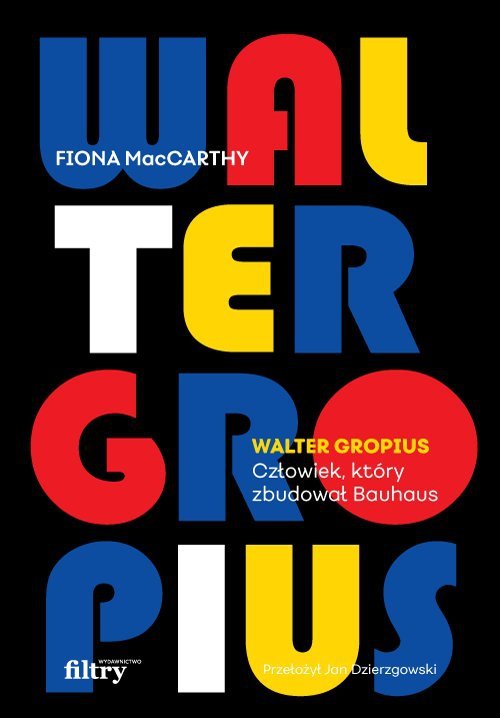 Walter Gropius Człowiek, który zbudował Bauhaus