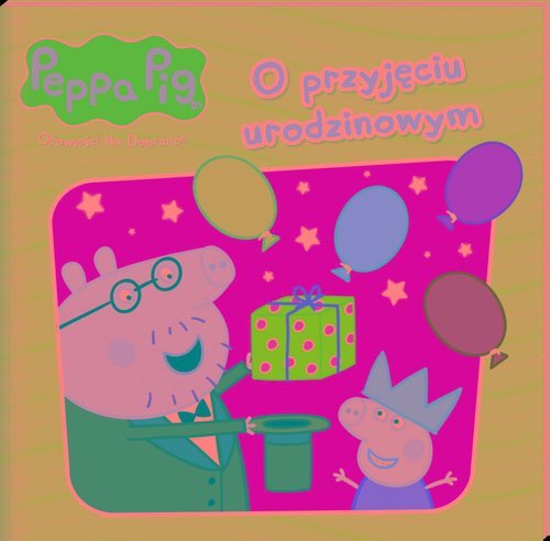 Peppa Pig Opowieści na dobranoc 10 O przyjęciu urodzinowym
