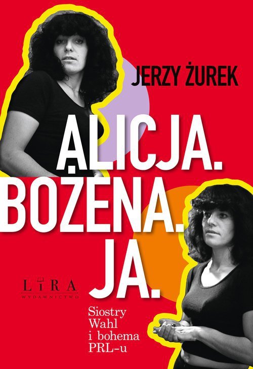 Alicja Bożena Ja. Siostry Wahl i bohema PRL-u