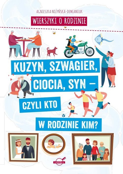Wierszyki o rodzinie Kuzyn, szwagier, ciocia, syn - czyli kto w rodzinie kim?