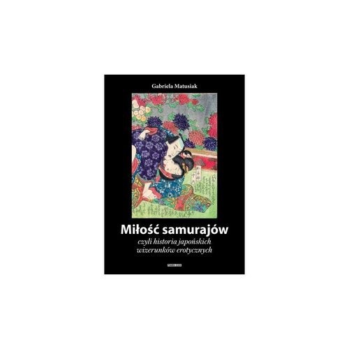 Miłość samurajów czyli historia japońskich wizerunków erotycznych