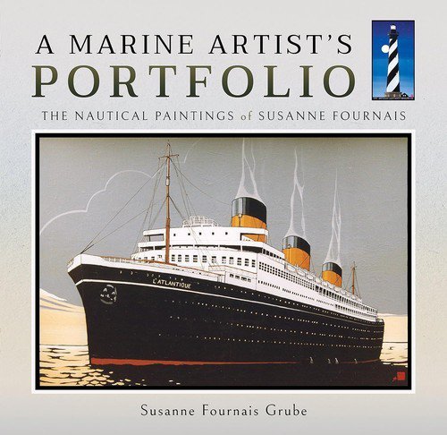 A Marine Artist&#039;s Portfolio The Nautical Paintings of Susanne Fournais