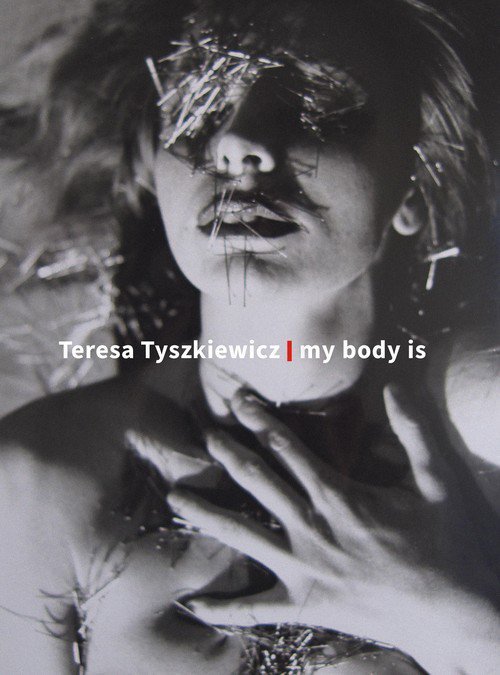 Teresa Tyszkiewicz. my body is