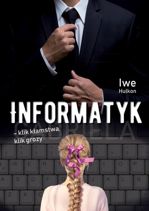 Informatyk - klik kłamstwa, klik grozy. Część I - Gabriela