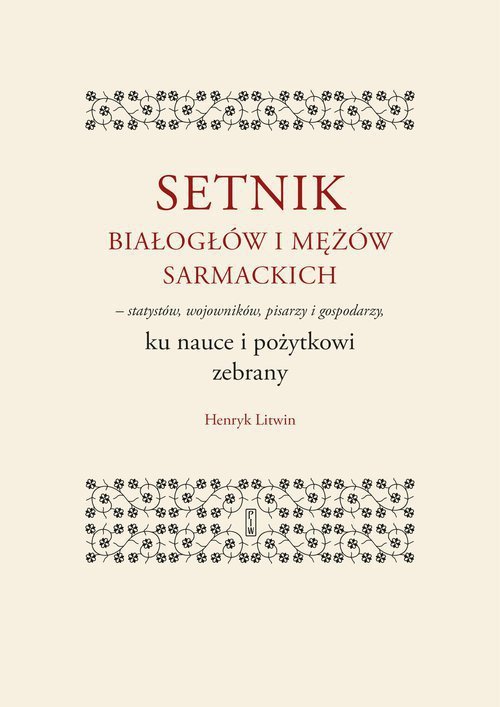 Setnik białogłów i mężów sarmackich - statystów, wojowników, pisarzy i gospodarzy ku nauce i pożytko