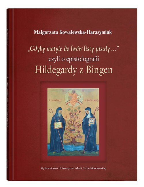 „Gdyby motyle do lwów listy pisały…”, czyli o epistolografii Hildegardy z Bingen