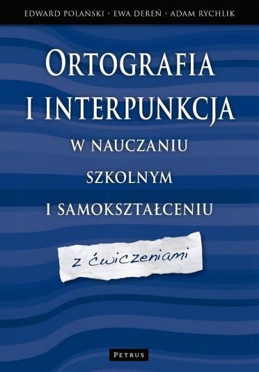 Ortografia i interpunkcja w nauczaniu szkolnym i samokształceniu z ćwiczeniami 