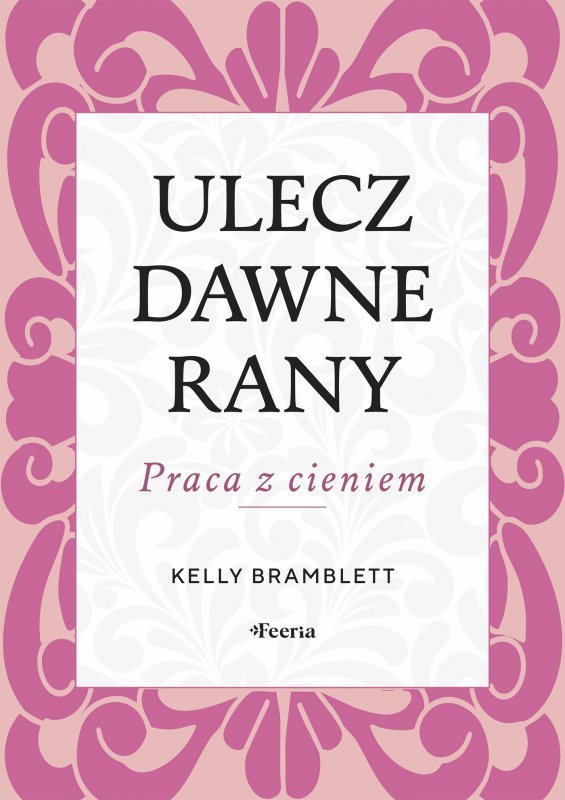 Ulecz dawne rany. Praca z cieniem