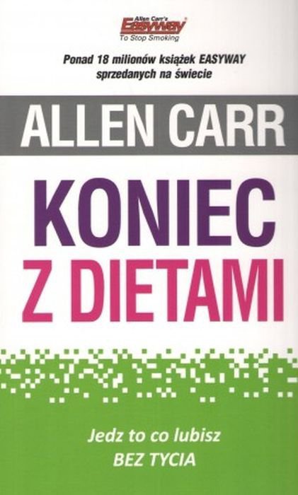 Koniec z dietami. Jedz to co lubisz bez tycia wyd. 2