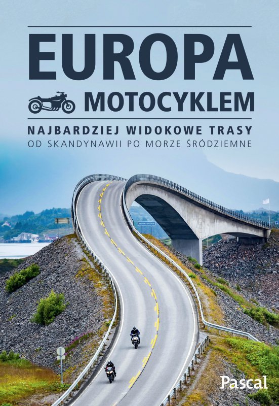 Europa motocyklem. Najbardziej widokowe trasy od Skandynawii po Morze Śródziemne