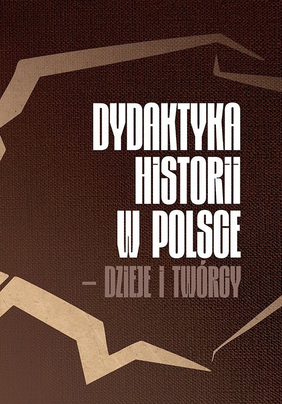 Dydaktyka historii w Polsce – dzieje i twórcy