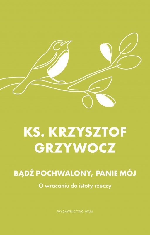 Bądź pochwalony, Panie mój. O wracaniu do istoty rzeczy