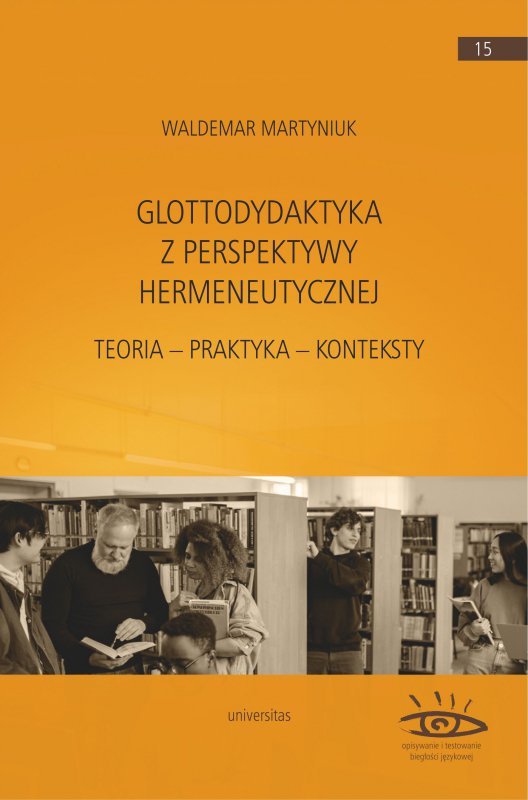Glottodydaktyka z perspektywy hermeneutycznej. Teoria – praktyka – konteksty