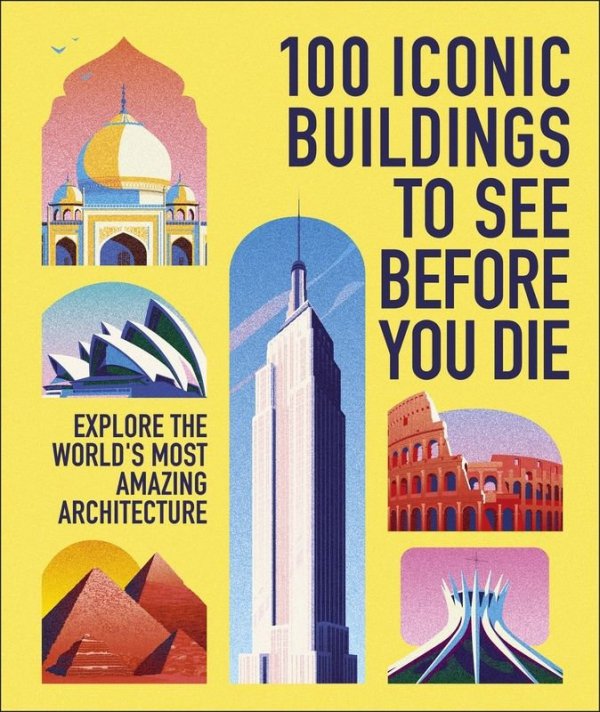 100 Iconic Buildings to See Before You Die. Explore the World’s Most Amazing Architecture