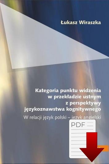 Kategoria punktu widzenia w przekładzie ustnym z perspektywy językoznawstwa kognitywnego. W relacji język polski - język angielski