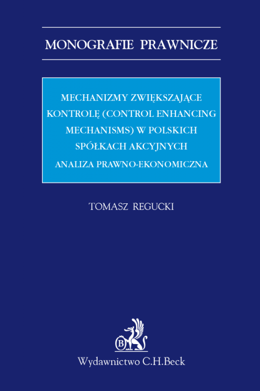 Mechanizmy zwiększające kontrolę (control enhancing mechanisms) w polskich spółkach akcyjnych. Analiza prawno-ekonomiczna