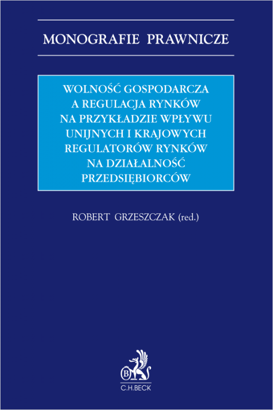Wolność gospodarcza a regulacja rynków na przykładzie wpływu unijnych i krajowych regulatorów rynków na działalność przedsiębior