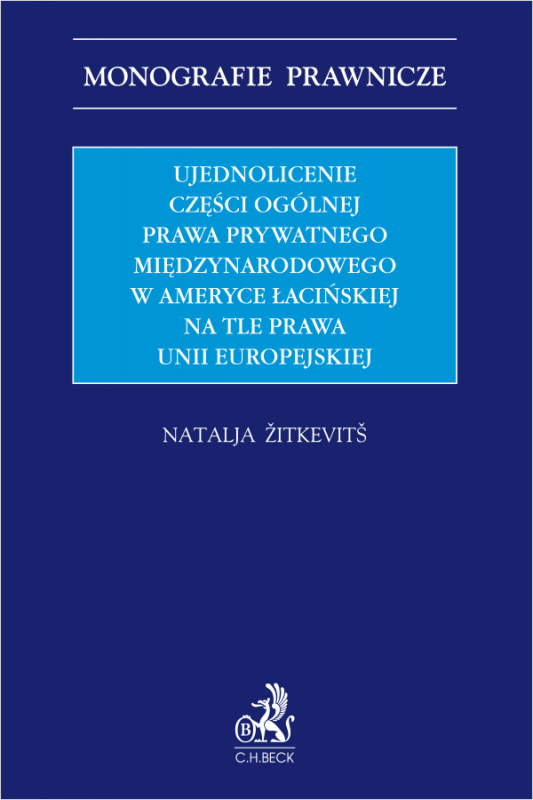 Ujednolicenie części ogólnej prawa prywatnego międzynarodowego w Ameryce Łacińskiej na tle prawa Unii Europejskiej