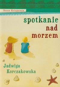 Spotkanie nad morzem. Korczakowska, Jadwiga. Opr. mk