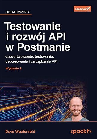 Testowanie i rozwój API w Postmanie. Łatwe tworzenie, testowanie, debugowanie i zarządzanie API