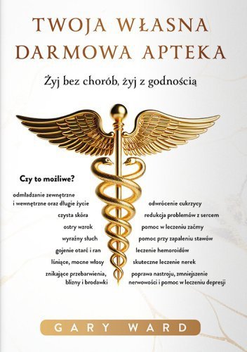 Twoja własna darmowa apteka. Żyj bez chorób, żyj z godnością