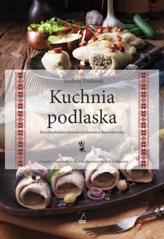 Kuchnia podlaska. Litewska, białoruska, ukraińska, tatarska, żydowska