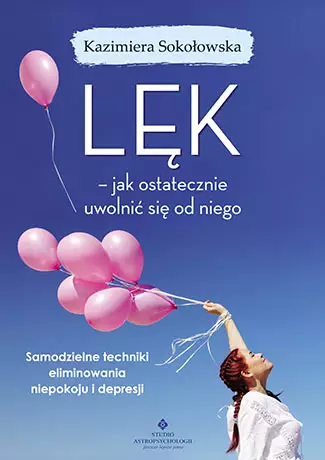 Lęk. Jak ostatecznie uwolnić się od niego